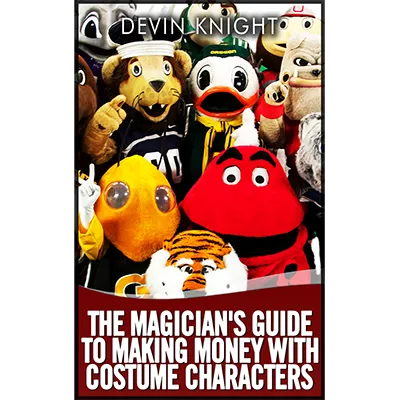The Magician's Guide to Making Money with Costume Characters by Devin Knight - eBook DOWNLOAD