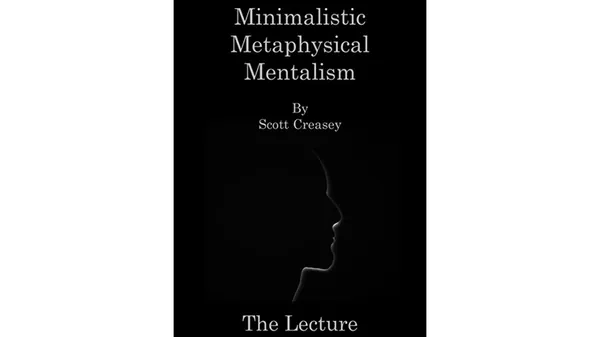 Minimalistic, Metaphysical, Mentalism - The Lecture by Scott Creasey ebook DOWNLOAD